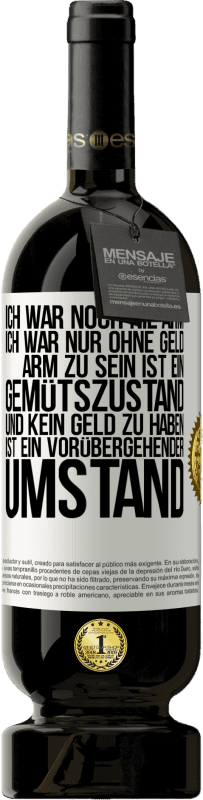 49,95 € Kostenloser Versand | Rotwein Premium Ausgabe MBS® Reserve Ich war noch nie arm, ich war nur ohne Geld. Arm zu sein ist ein Gemütszustand und kein Geld zu haben ist ein vorübergehender Um Weißes Etikett. Anpassbares Etikett Reserve 12 Monate Ernte 2016 Tempranillo