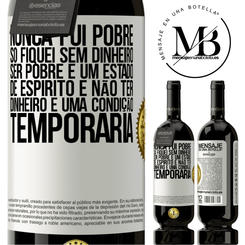 49,95 € Envio grátis | Vinho tinto Edição Premium MBS® Reserva Nunca fui pobre, só fiquei sem dinheiro. Ser pobre é um estado de espírito e não ter dinheiro é uma condição temporária Etiqueta Branca. Etiqueta personalizável Reserva 12 Meses Colheita 2016 Tempranillo