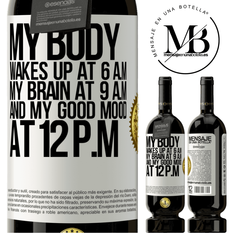 29,95 € Free Shipping | Red Wine Premium Edition MBS® Reserva My body wakes up at 6 a.m. My brain at 9 a.m. and my good mood at 12 p.m White Label. Customizable label Reserva 12 Months Harvest 2014 Tempranillo