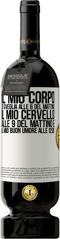 49,95 € | Vino rosso Edizione Premium MBS® Riserva Il mio corpo si sveglia alle 6 del mattino Il mio cervello alle 9 del mattino e il mio buon umore alle 12:00 Etichetta Bianca. Etichetta personalizzabile Riserva 12 Mesi Raccogliere 2015 Tempranillo