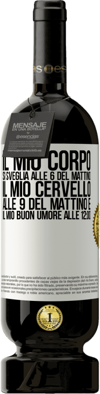 49,95 € | Vino rosso Edizione Premium MBS® Riserva Il mio corpo si sveglia alle 6 del mattino Il mio cervello alle 9 del mattino e il mio buon umore alle 12:00 Etichetta Bianca. Etichetta personalizzabile Riserva 12 Mesi Raccogliere 2016 Tempranillo