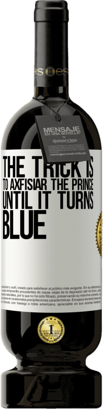 «Хитрость заключается в том, чтобы аксфизиар принца, пока он не станет синим» Premium Edition MBS® Бронировать