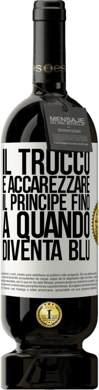 49,95 € Spedizione Gratuita | Vino rosso Edizione Premium MBS® Riserva Il trucco è accarezzare il principe fino a quando diventa blu Etichetta Bianca. Etichetta personalizzabile Riserva 12 Mesi Raccogliere 2015 Tempranillo