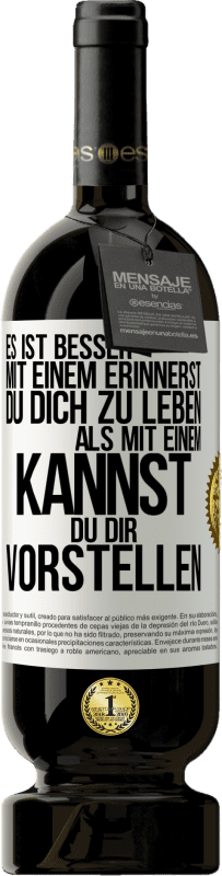 49,95 € Kostenloser Versand | Rotwein Premium Ausgabe MBS® Reserve Es ist besser mit einem Erinnerst du dich zu leben als mit einem Kannst du dir vorstellen Weißes Etikett. Anpassbares Etikett Reserve 12 Monate Ernte 2016 Tempranillo