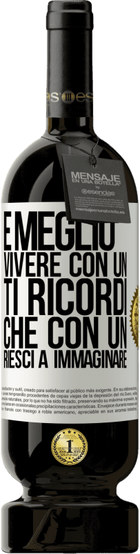 49,95 € Spedizione Gratuita | Vino rosso Edizione Premium MBS® Riserva È meglio vivere con un Ti ricordi che con un Riesci a immaginare Etichetta Bianca. Etichetta personalizzabile Riserva 12 Mesi Raccogliere 2015 Tempranillo