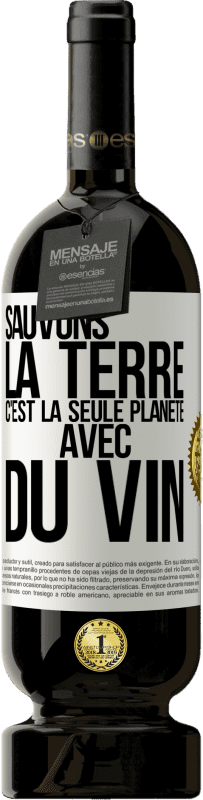49,95 € | Vin rouge Édition Premium MBS® Réserve Sauvons la terre. C'est la seule planète avec du vin Étiquette Blanche. Étiquette personnalisable Réserve 12 Mois Récolte 2016 Tempranillo