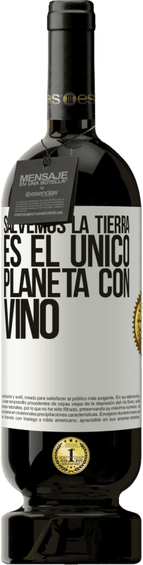 49,95 € Envío gratis | Vino Tinto Edición Premium MBS® Reserva Salvemos la tierra. Es el único planeta con vino Etiqueta Blanca. Etiqueta personalizable Reserva 12 Meses Cosecha 2014 Tempranillo