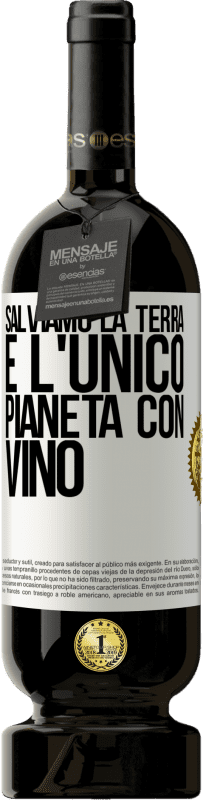 «Salviamo la terra. È l'unico pianeta con vino» Edizione Premium MBS® Riserva