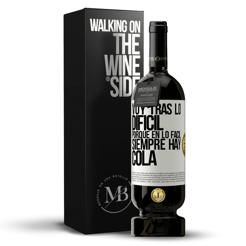 49,95 € Envío gratis | Vino Tinto Edición Premium MBS® Reserva Voy tras lo difícil, porque en la lo fácil siempre hay cola Etiqueta Blanca. Etiqueta personalizable Reserva 12 Meses Cosecha 2015 Tempranillo