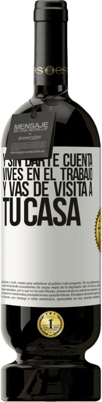 49,95 € | Vino Tinto Edición Premium MBS® Reserva Y sin darte cuenta, vives en el trabajo y vas de visita a tu casa Etiqueta Blanca. Etiqueta personalizable Reserva 12 Meses Cosecha 2015 Tempranillo