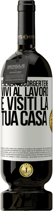 49,95 € | Vino rosso Edizione Premium MBS® Riserva E senza accorgertene, vivi al lavoro e visiti la tua casa Etichetta Bianca. Etichetta personalizzabile Riserva 12 Mesi Raccogliere 2015 Tempranillo