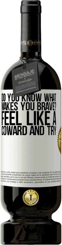 49,95 € | Red Wine Premium Edition MBS® Reserve do you know what makes you brave? Feel like a coward and try White Label. Customizable label Reserve 12 Months Harvest 2014 Tempranillo