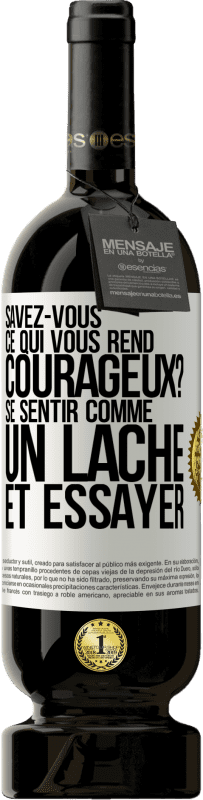 49,95 € | Vin rouge Édition Premium MBS® Réserve Savez-vous ce qui vous rend courageux? Se sentir comme un lâche et essayer Étiquette Blanche. Étiquette personnalisable Réserve 12 Mois Récolte 2015 Tempranillo