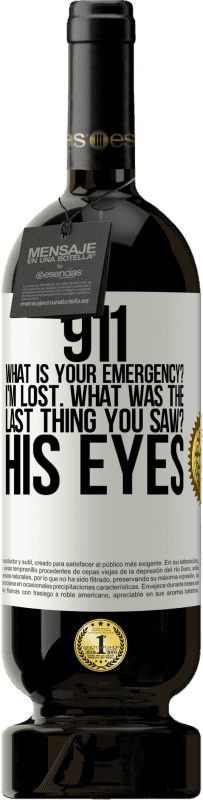 «911, какая твоя скорая помощь? Я потерялся Что ты видел в последний раз? Его глаза» Premium Edition MBS® Бронировать