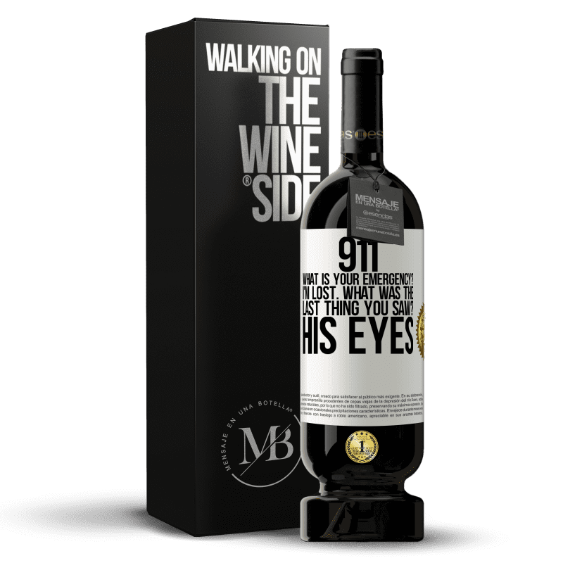 49,95 € Free Shipping | Red Wine Premium Edition MBS® Reserve 911 what is your emergency? I'm lost. What was the last thing you saw? His eyes White Label. Customizable label Reserve 12 Months Harvest 2014 Tempranillo
