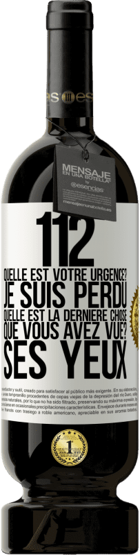 49,95 € | Vin rouge Édition Premium MBS® Réserve 112, quelle est votre urgence? Je suis perdu. Quelle est la dernière chose que vous avez vue? Ses yeux Étiquette Blanche. Étiquette personnalisable Réserve 12 Mois Récolte 2016 Tempranillo