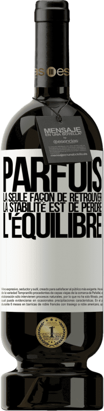 49,95 € Envoi gratuit | Vin rouge Édition Premium MBS® Réserve Parfois, la seule façon de retrouver la stabilité est de perdre l'équilibre Étiquette Blanche. Étiquette personnalisable Réserve 12 Mois Récolte 2016 Tempranillo