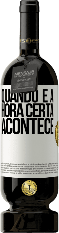 49,95 € Envio grátis | Vinho tinto Edição Premium MBS® Reserva Quando é a hora certa, acontece Etiqueta Branca. Etiqueta personalizável Reserva 12 Meses Colheita 2016 Tempranillo