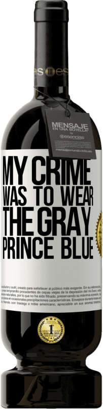 49,95 € | Red Wine Premium Edition MBS® Reserve My crime was to wear the gray prince blue White Label. Customizable label Reserve 12 Months Harvest 2016 Tempranillo