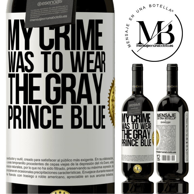 49,95 € Free Shipping | Red Wine Premium Edition MBS® Reserve My crime was to wear the gray prince blue White Label. Customizable label Reserve 12 Months Harvest 2015 Tempranillo