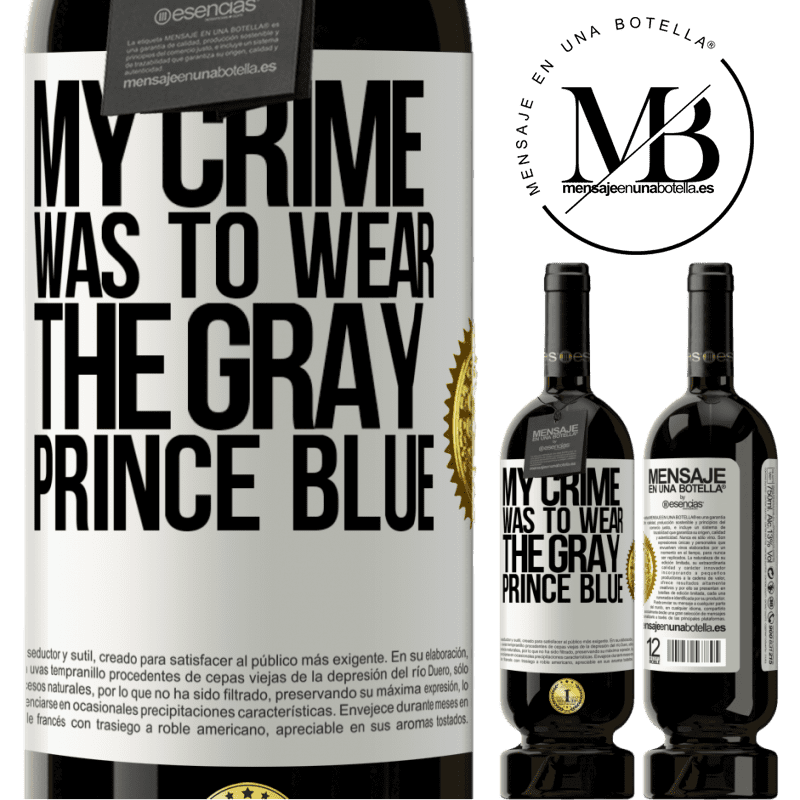 29,95 € Free Shipping | Red Wine Premium Edition MBS® Reserva My crime was to wear the gray prince blue White Label. Customizable label Reserva 12 Months Harvest 2014 Tempranillo