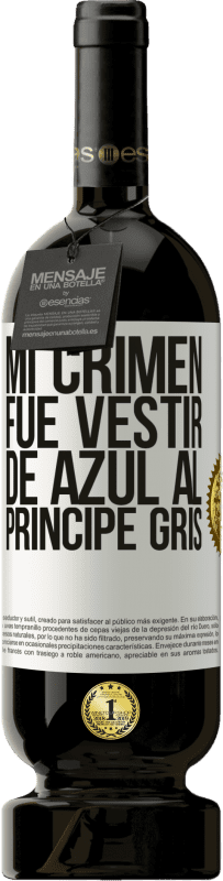 49,95 € | Vino Tinto Edición Premium MBS® Reserva Mi crimen fue vestir de azul al príncipe gris Etiqueta Blanca. Etiqueta personalizable Reserva 12 Meses Cosecha 2016 Tempranillo
