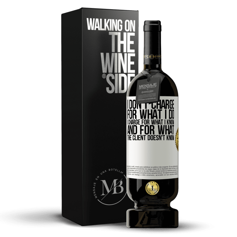 49,95 € Free Shipping | Red Wine Premium Edition MBS® Reserve I don't charge for what I do, I charge for what I know, and for what the client doesn't know White Label. Customizable label Reserve 12 Months Harvest 2014 Tempranillo