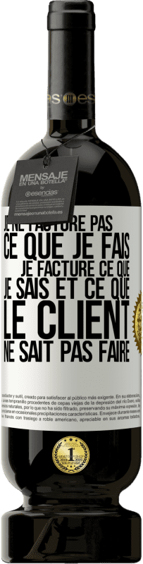 49,95 € | Vin rouge Édition Premium MBS® Réserve Je ne facture pas ce que je fais, je facture ce que je sais et ce que le client ne sait pas faire Étiquette Blanche. Étiquette personnalisable Réserve 12 Mois Récolte 2015 Tempranillo