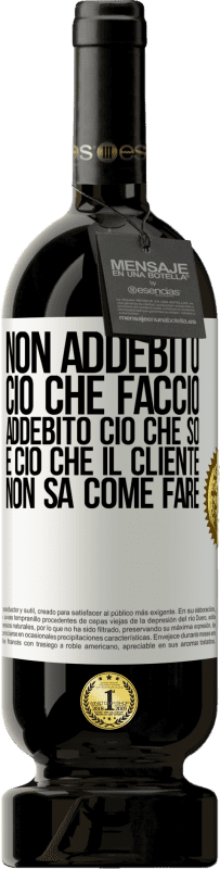 49,95 € | Vino rosso Edizione Premium MBS® Riserva Non addebito ciò che faccio, addebito ciò che so e ciò che il cliente non sa come fare Etichetta Bianca. Etichetta personalizzabile Riserva 12 Mesi Raccogliere 2015 Tempranillo