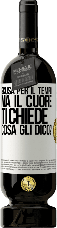 49,95 € Spedizione Gratuita | Vino rosso Edizione Premium MBS® Riserva Scusa per il tempo, ma il cuore ti chiede. Cosa gli dico? Etichetta Bianca. Etichetta personalizzabile Riserva 12 Mesi Raccogliere 2015 Tempranillo