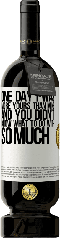 49,95 € 送料無料 | 赤ワイン プレミアム版 MBS® 予約する ある日、私は私よりもあなたのもので、あなたはそんなにどうするべきか分からなかった ホワイトラベル. カスタマイズ可能なラベル 予約する 12 月 収穫 2016 Tempranillo