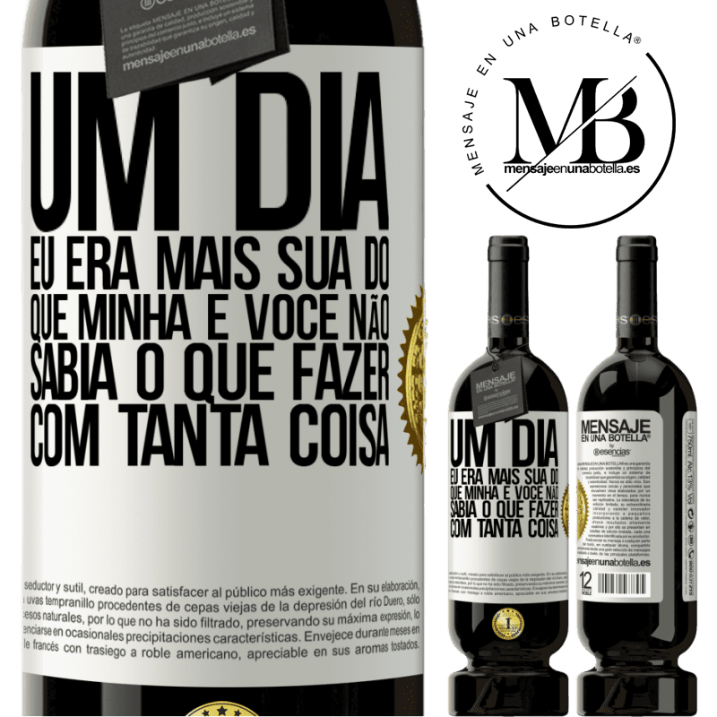 49,95 € Envio grátis | Vinho tinto Edição Premium MBS® Reserva Um dia eu era mais sua do que minha e você não sabia o que fazer com tanta coisa Etiqueta Branca. Etiqueta personalizável Reserva 12 Meses Colheita 2015 Tempranillo