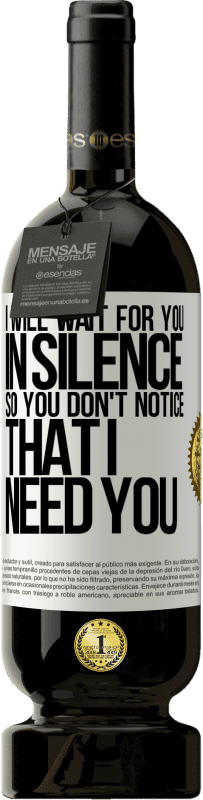 49,95 € | 红酒 高级版 MBS® 预订 我会默默地等你，所以你不会注意到我需要你 白标. 可自定义的标签 预订 12 个月 收成 2016 Tempranillo