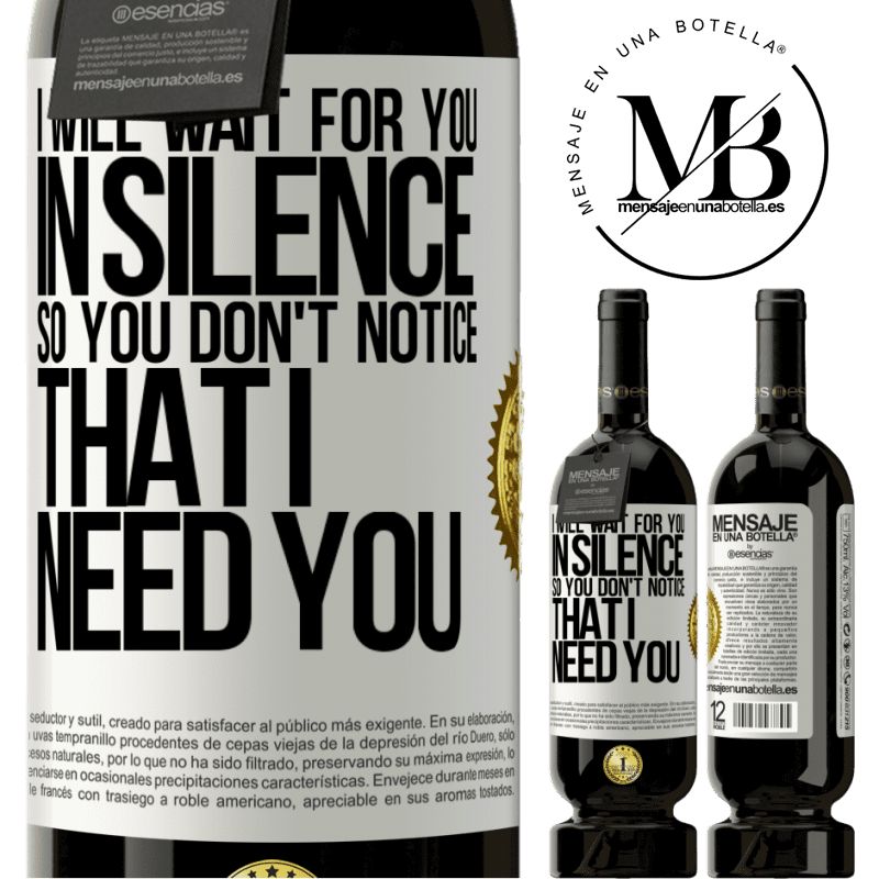 29,95 € Free Shipping | Red Wine Premium Edition MBS® Reserva I will wait for you in silence, so you don't notice that I need you White Label. Customizable label Reserva 12 Months Harvest 2014 Tempranillo