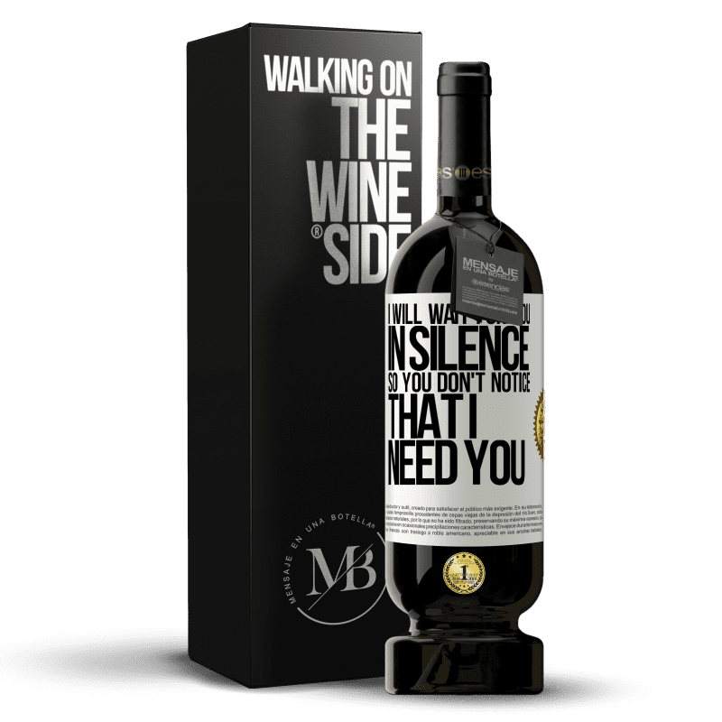 49,95 € Free Shipping | Red Wine Premium Edition MBS® Reserve I will wait for you in silence, so you don't notice that I need you White Label. Customizable label Reserve 12 Months Harvest 2014 Tempranillo