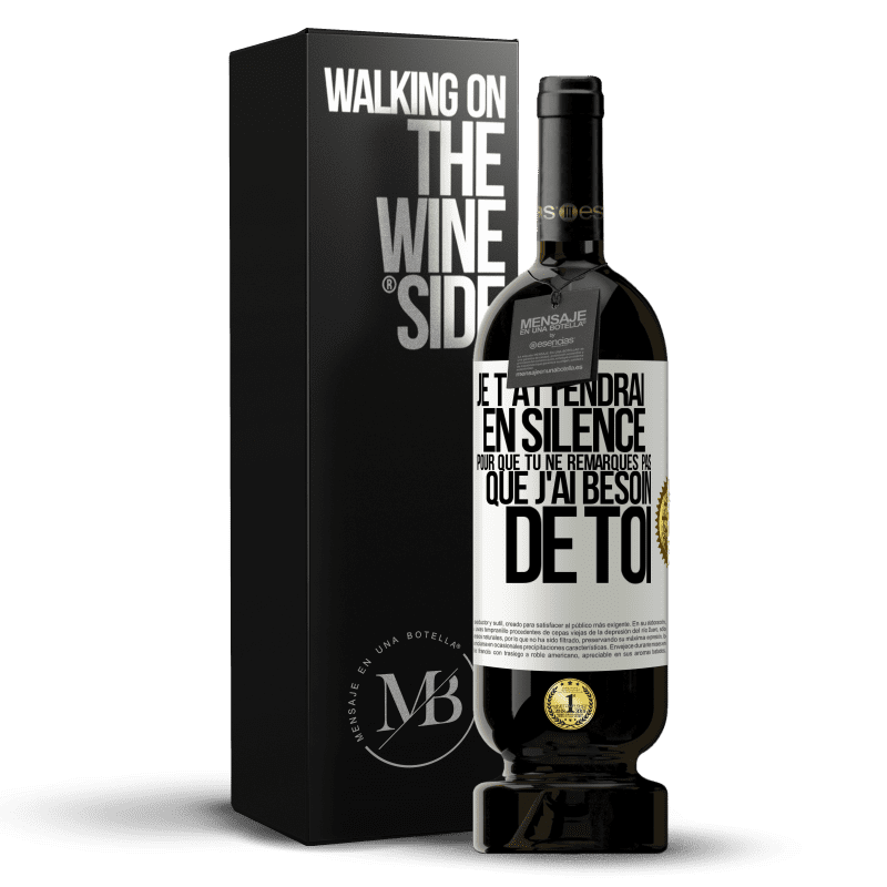 49,95 € Envoi gratuit | Vin rouge Édition Premium MBS® Réserve Je t'attendrai en silence pour que tu ne remarques pas que j'ai besoin de toi Étiquette Blanche. Étiquette personnalisable Réserve 12 Mois Récolte 2015 Tempranillo