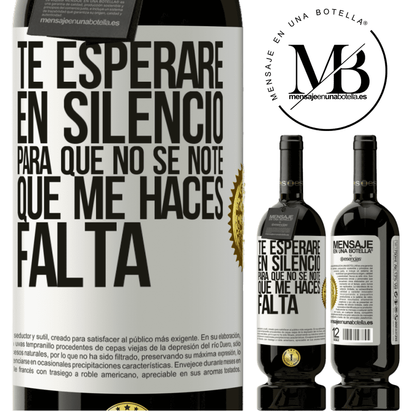 39,95 € Envío gratis | Vino Tinto Edición Premium MBS® Reserva Te esperaré en silencio, para que no se note que me haces falta Etiqueta Blanca. Etiqueta personalizable Reserva 12 Meses Cosecha 2015 Tempranillo