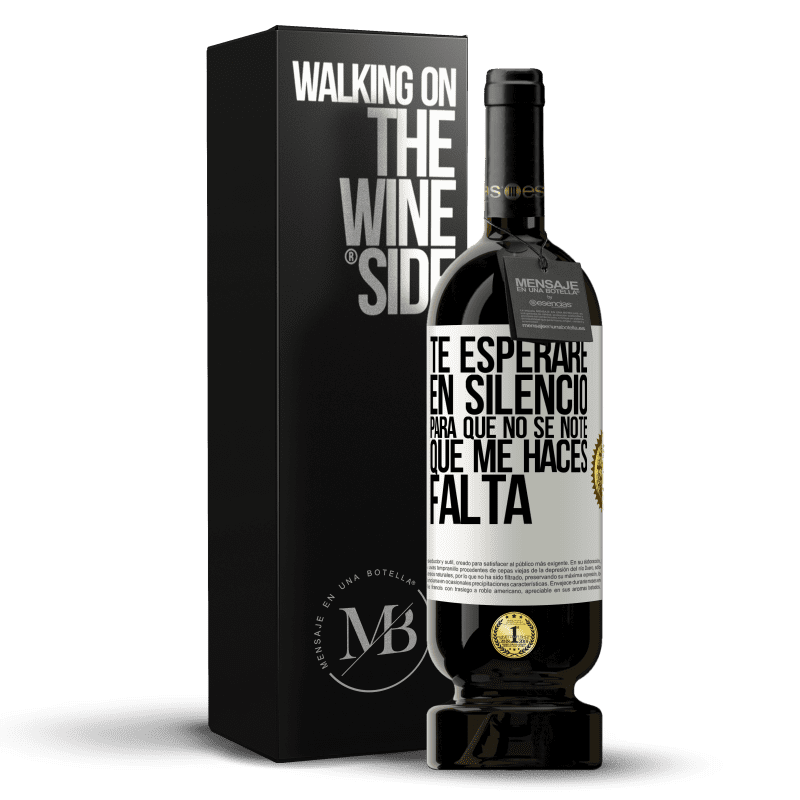 49,95 € Envío gratis | Vino Tinto Edición Premium MBS® Reserva Te esperaré en silencio, para que no se note que me haces falta Etiqueta Blanca. Etiqueta personalizable Reserva 12 Meses Cosecha 2015 Tempranillo