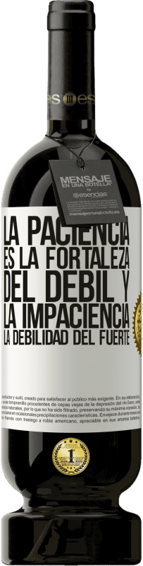 49,95 € | Vino Tinto Edición Premium MBS® Reserva La paciencia es la fortaleza del débil y la impaciencia, la debilidad del fuerte Etiqueta Blanca. Etiqueta personalizable Reserva 12 Meses Cosecha 2016 Tempranillo