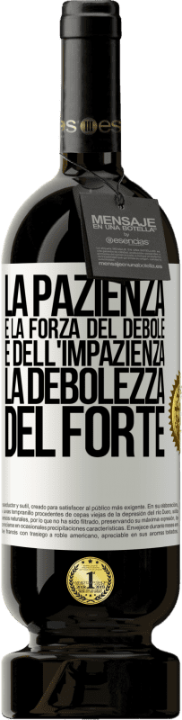 49,95 € Spedizione Gratuita | Vino rosso Edizione Premium MBS® Riserva La pazienza è la forza del debole e dell'impazienza, la debolezza del forte Etichetta Bianca. Etichetta personalizzabile Riserva 12 Mesi Raccogliere 2015 Tempranillo