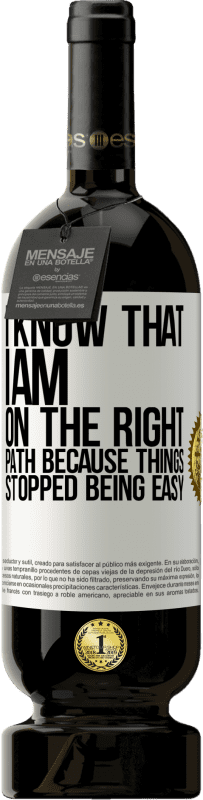 49,95 € 送料無料 | 赤ワイン プレミアム版 MBS® 予約する 物事が簡単にならなくなったので、私は正しい道にいることを知っています ホワイトラベル. カスタマイズ可能なラベル 予約する 12 月 収穫 2016 Tempranillo