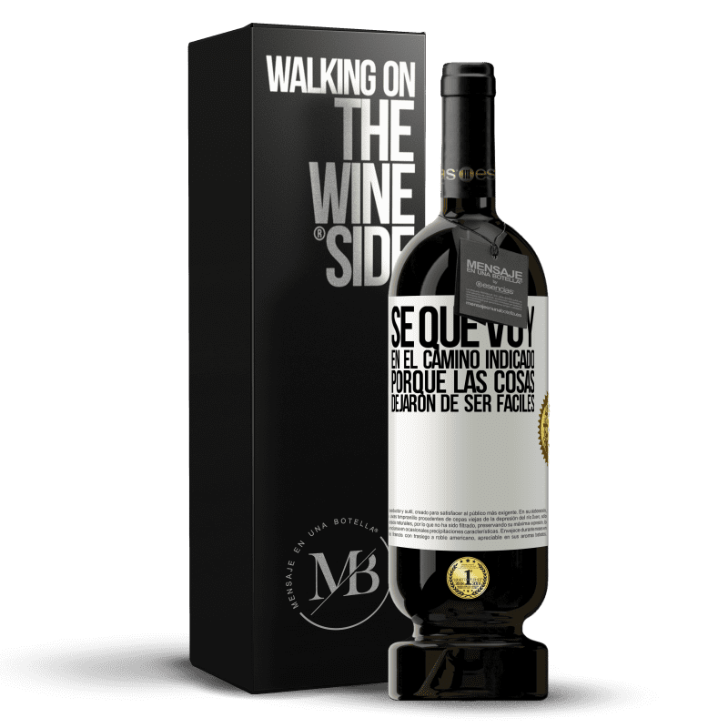 49,95 € Envío gratis | Vino Tinto Edición Premium MBS® Reserva Sé que voy en el camino indicado porque las cosas dejaron de ser fáciles Etiqueta Blanca. Etiqueta personalizable Reserva 12 Meses Cosecha 2015 Tempranillo