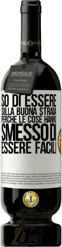 49,95 € | Vino rosso Edizione Premium MBS® Riserva So di essere sulla buona strada perché le cose hanno smesso di essere facili Etichetta Bianca. Etichetta personalizzabile Riserva 12 Mesi Raccogliere 2015 Tempranillo