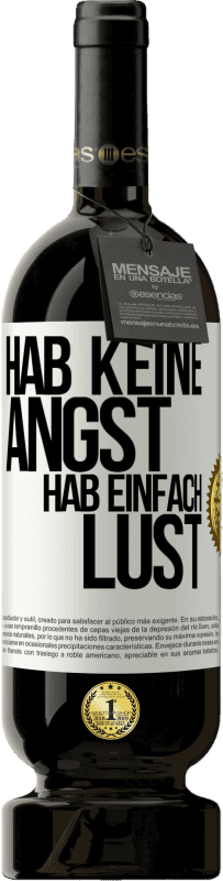 49,95 € | Rotwein Premium Ausgabe MBS® Reserve Hab keine Angst, hab einfach Lust Weißes Etikett. Anpassbares Etikett Reserve 12 Monate Ernte 2016 Tempranillo