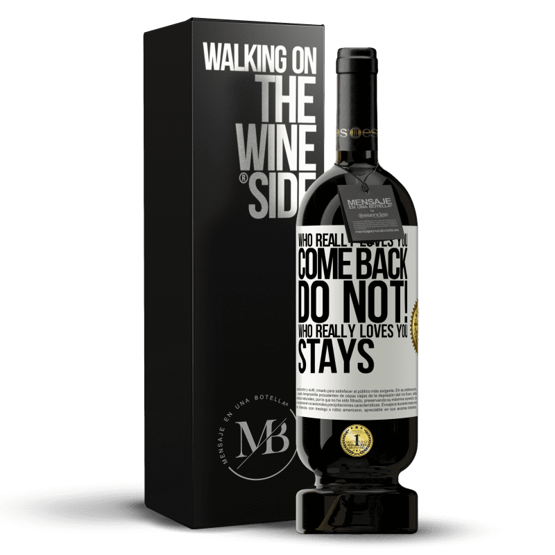 49,95 € Free Shipping | Red Wine Premium Edition MBS® Reserve Who really loves you, come back. Do not! Who really loves you, stays White Label. Customizable label Reserve 12 Months Harvest 2014 Tempranillo