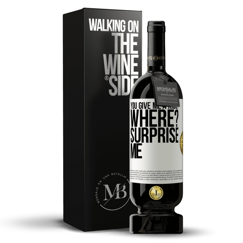 49,95 € Free Shipping | Red Wine Premium Edition MBS® Reserve you give me a kiss? Where? Surprise me White Label. Customizable label Reserve 12 Months Harvest 2015 Tempranillo