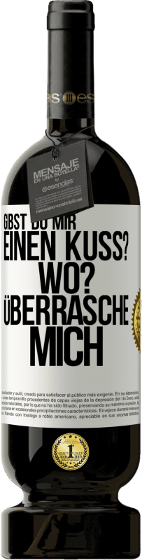 49,95 € | Rotwein Premium Ausgabe MBS® Reserve Gibst du mir einen Kuss? Wo? Überrasche mich Weißes Etikett. Anpassbares Etikett Reserve 12 Monate Ernte 2015 Tempranillo