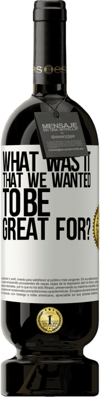 49,95 € Free Shipping | Red Wine Premium Edition MBS® Reserve what was it that we wanted to be great for? White Label. Customizable label Reserve 12 Months Harvest 2016 Tempranillo