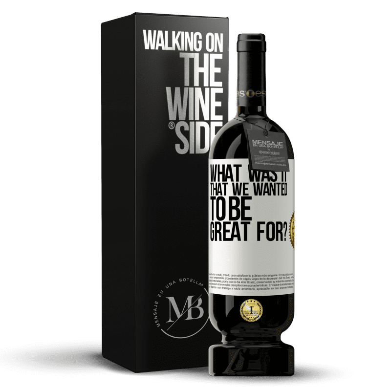 49,95 € Free Shipping | Red Wine Premium Edition MBS® Reserve what was it that we wanted to be great for? White Label. Customizable label Reserve 12 Months Harvest 2016 Tempranillo