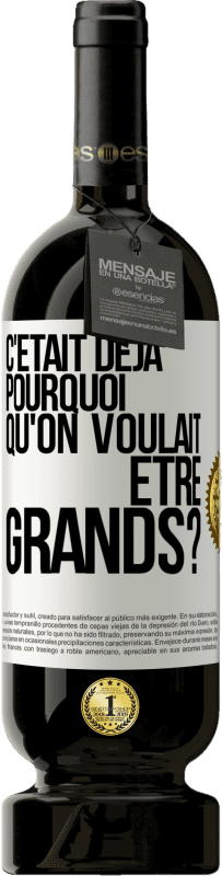 49,95 € | Vin rouge Édition Premium MBS® Réserve C'était déjà pourquoi qu'on voulait être grands? Étiquette Blanche. Étiquette personnalisable Réserve 12 Mois Récolte 2014 Tempranillo